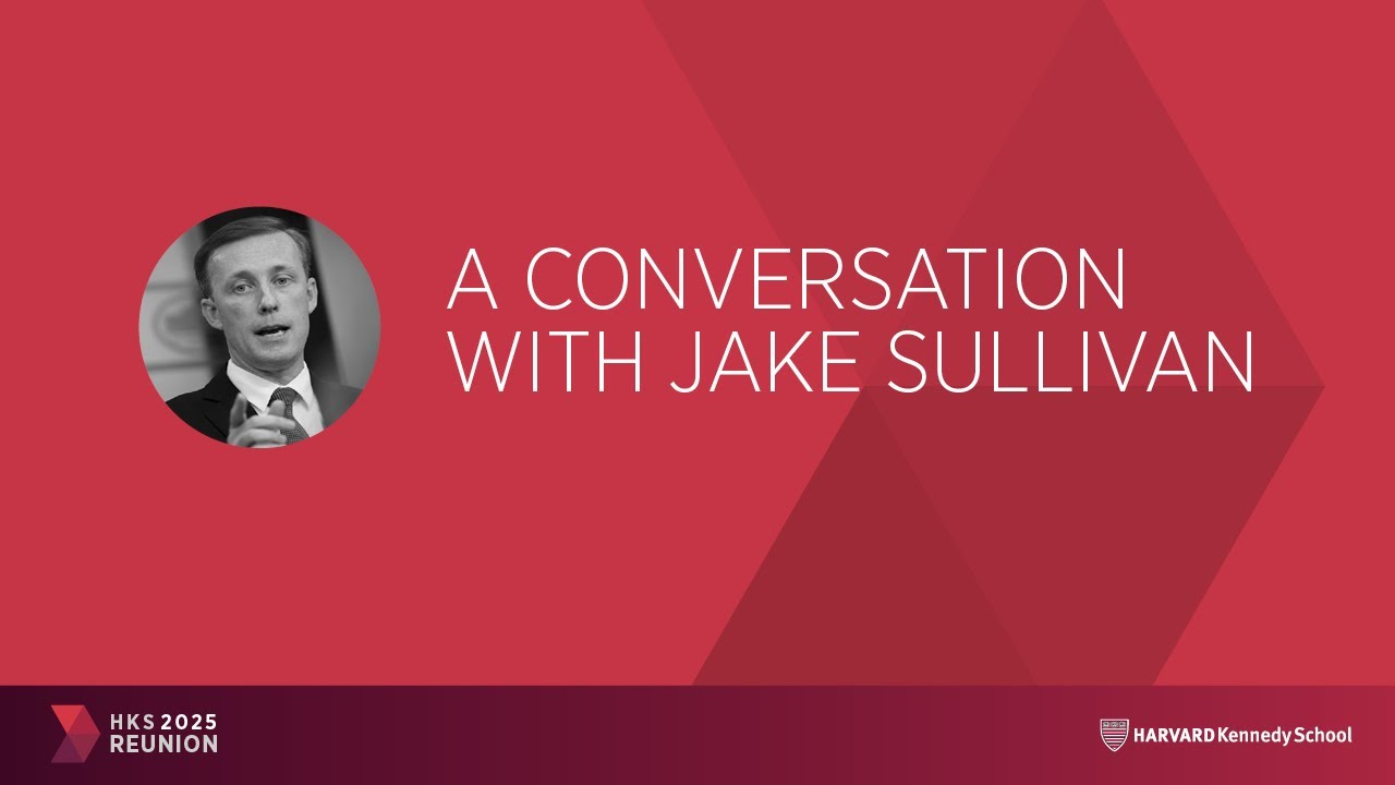 HKS Reunion 2025 | Closing Faculty Keynote: A Conversation with Jake Sullivan
