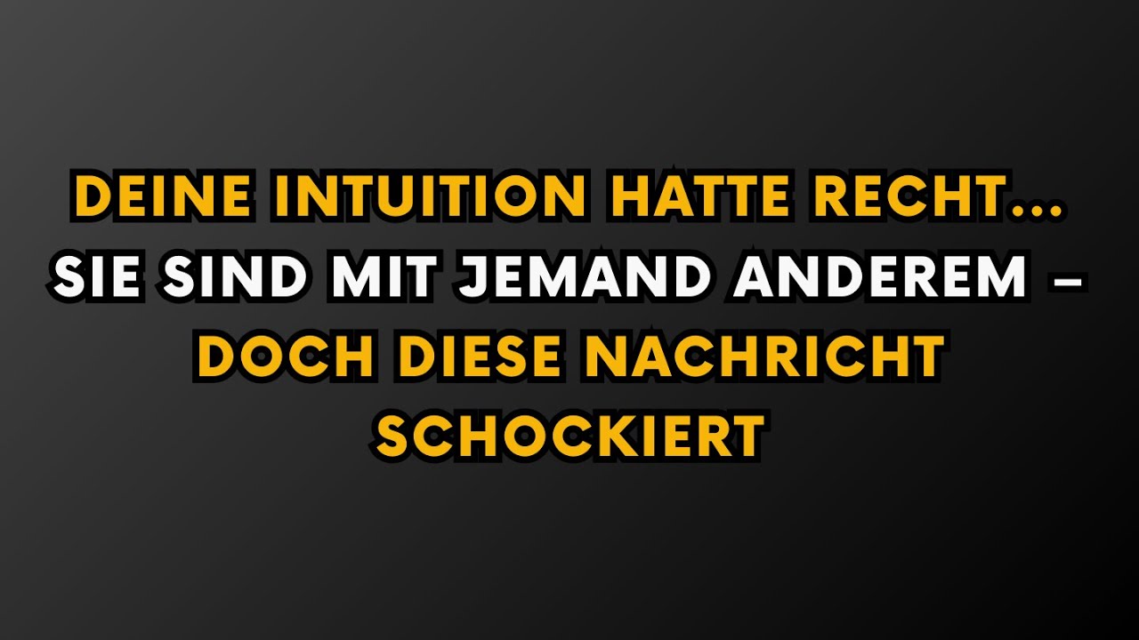 Deine Intuition hatte recht… Sie sind mit jemand anderem – doch diese Nachricht schockiert