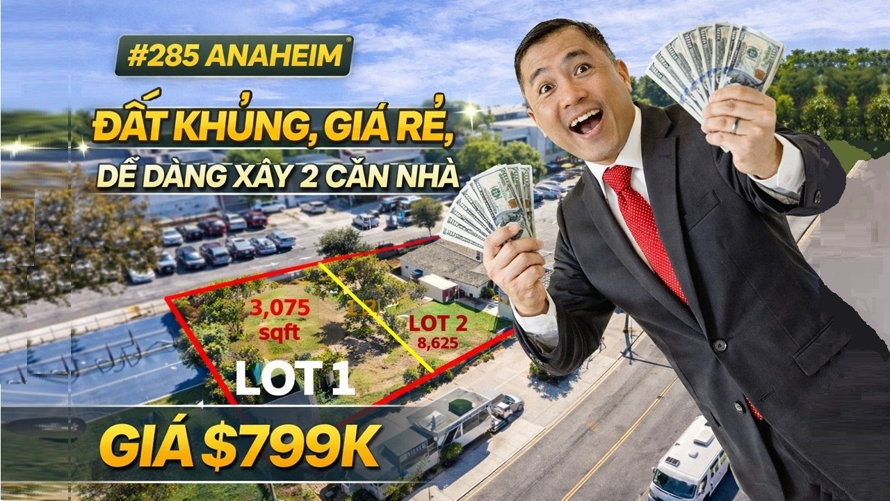 285. ANAHEIM- ĐẤT KHỦNG 11,700 SQFT, 2 LOT 2 APN TRÊN MỘT MIẾNG ĐẤT. GIÁ RAO $799,000.