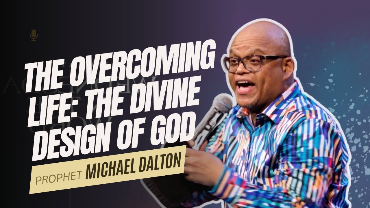 The Overcoming Life: The Divine Design of GOD #michaeldalton #kingdom #prophetic #biblestudy