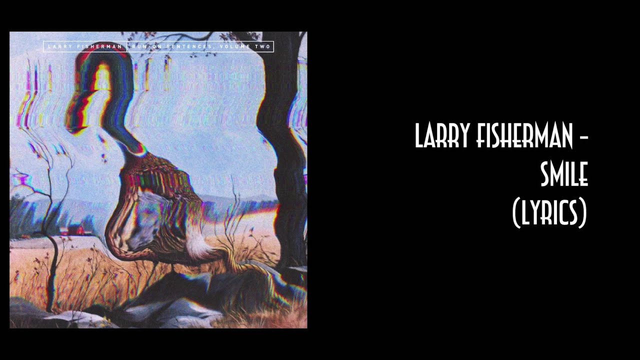 Larry Fisherman (Mac Miller) // Smile (Lyrics)