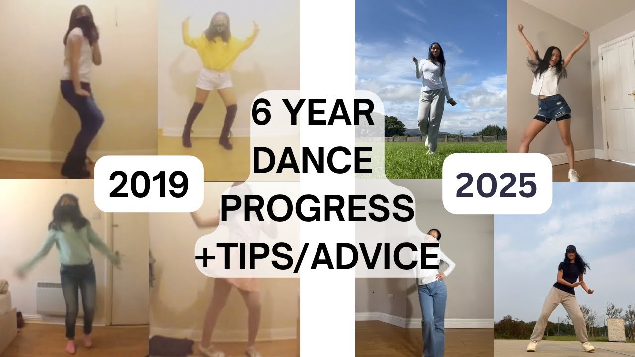 6 YEAR DANCE PROGRESS + TIPS/ADVICE/MOTIVATION (How To Improve Your Dance Skills)