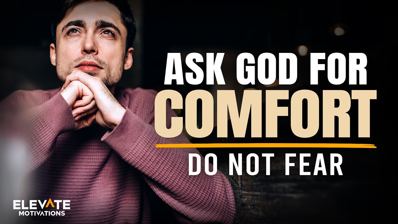 Ask God For Comfort - Do Not Fear | Christian Motivation