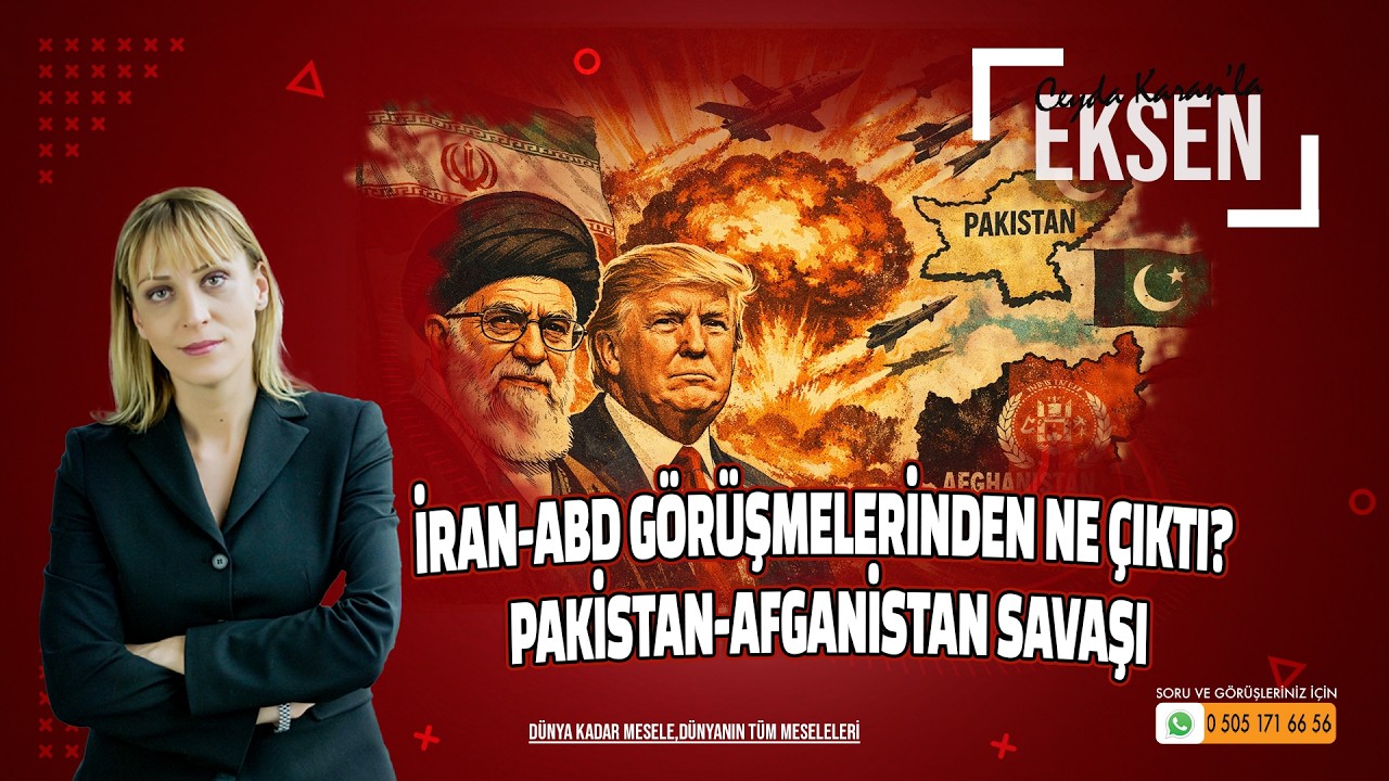 İran-ABD Görüşmelerinden Ne Çıktı? Pakistan-Afganistan Savaşı | EKSEN
