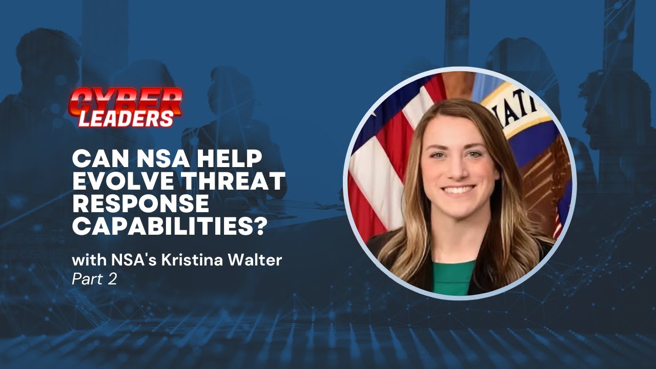 Cyber Leaders Exchange: Can NSA center help evolve threat response capabilities? Part 2