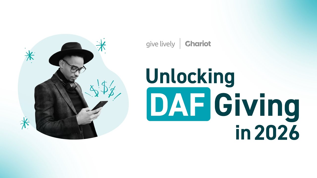 Unlocking DAF Giving with Give Lively & Chariot: Strategies for Larger Gifts