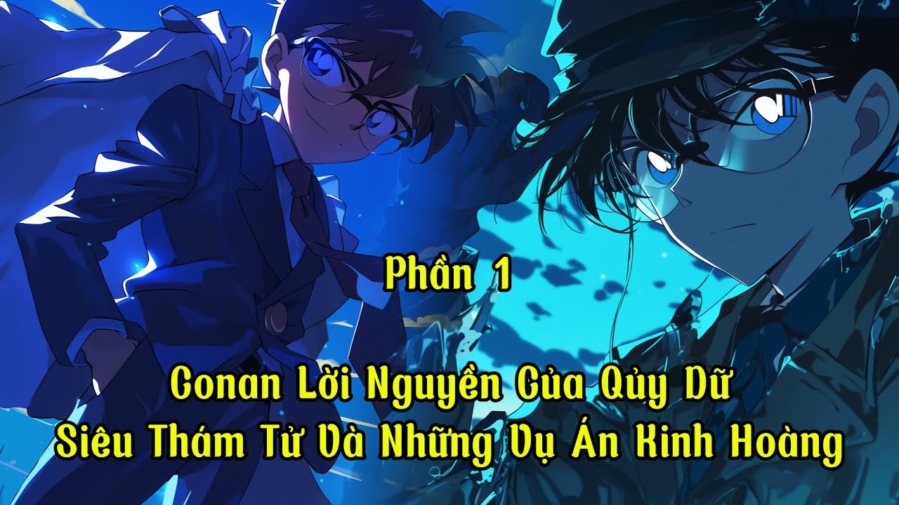 Conan Lời Nguyền Của Qủy Dữ : Siêu Thám Tử Và Những Vụ Án Kinh Hoàng | P1