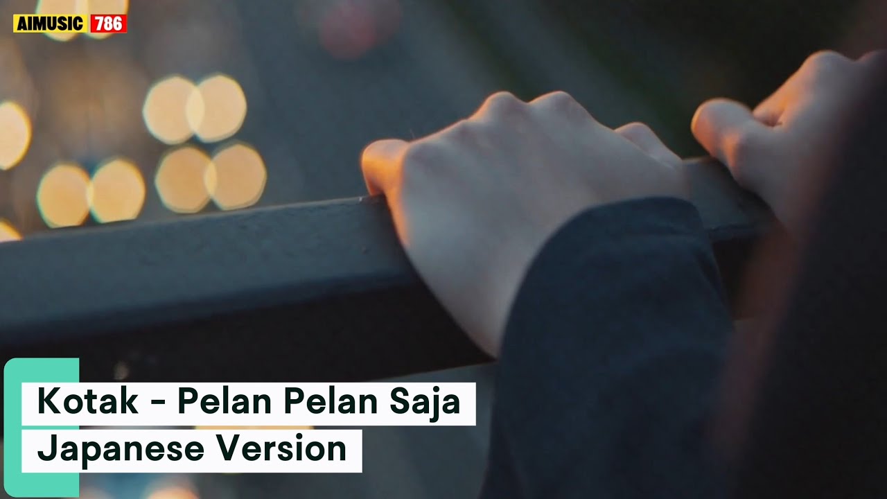 Kotak - Pelan - Pelan Saja (Japanese Version)
