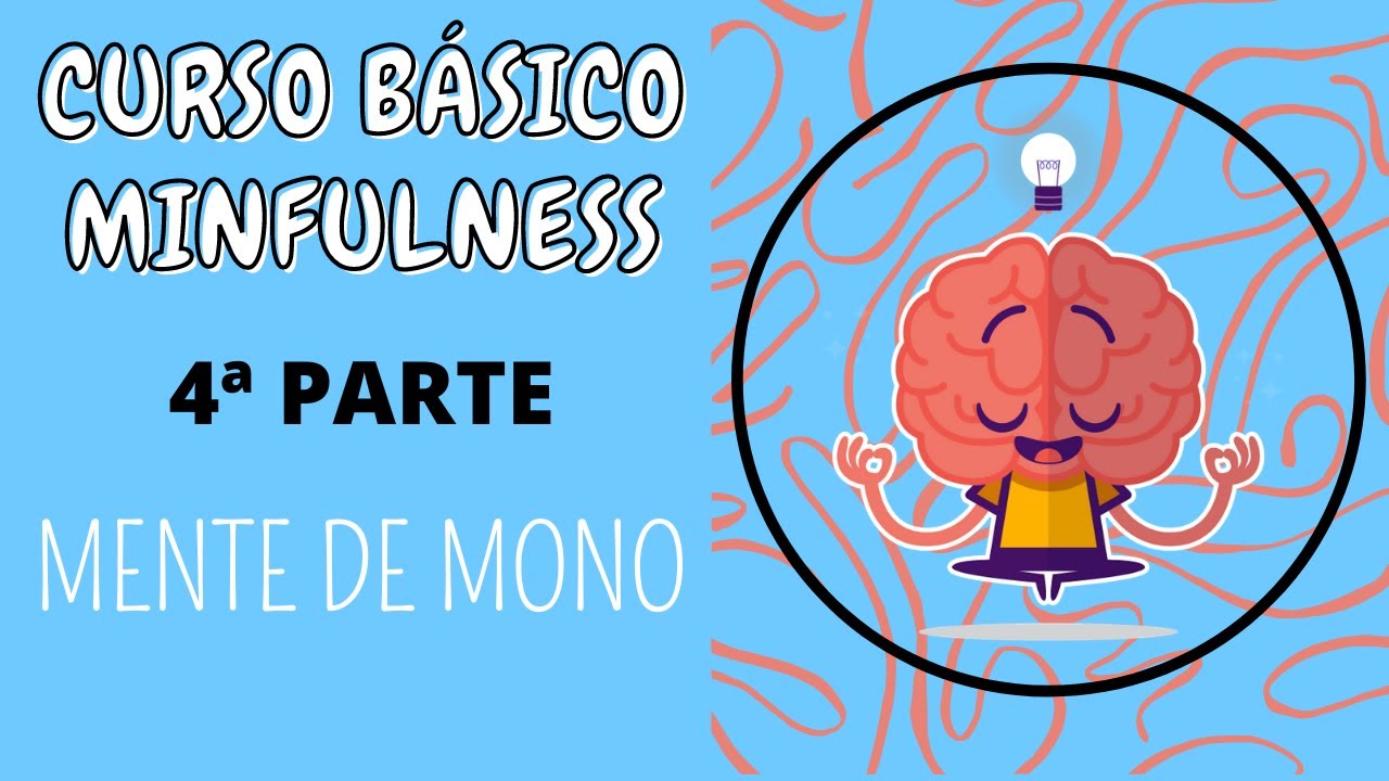 &iquest;C&oacute;mo Controlar la Mente de mono? |Curso de Mindfulness Completo| 4&ordf; Parte - Pensamiento Ansioso