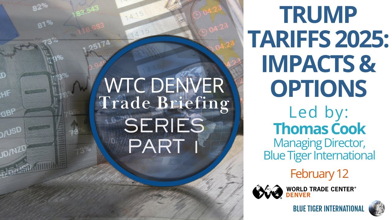 WTC Denver Trade Briefing Series - Part 1 Trump Tariffs 2025  Impacts & Options