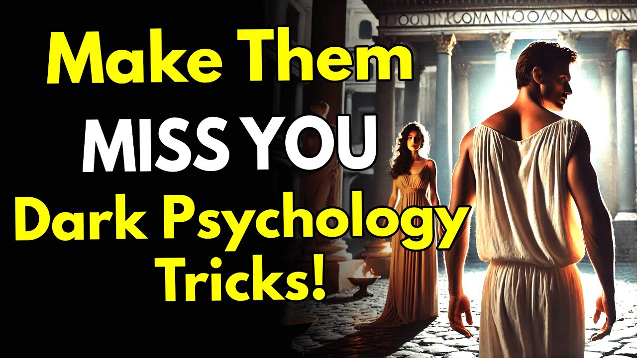 12 DARK Psychological TRICKS to Make Them Miss YOU ~Stoic Philosophy