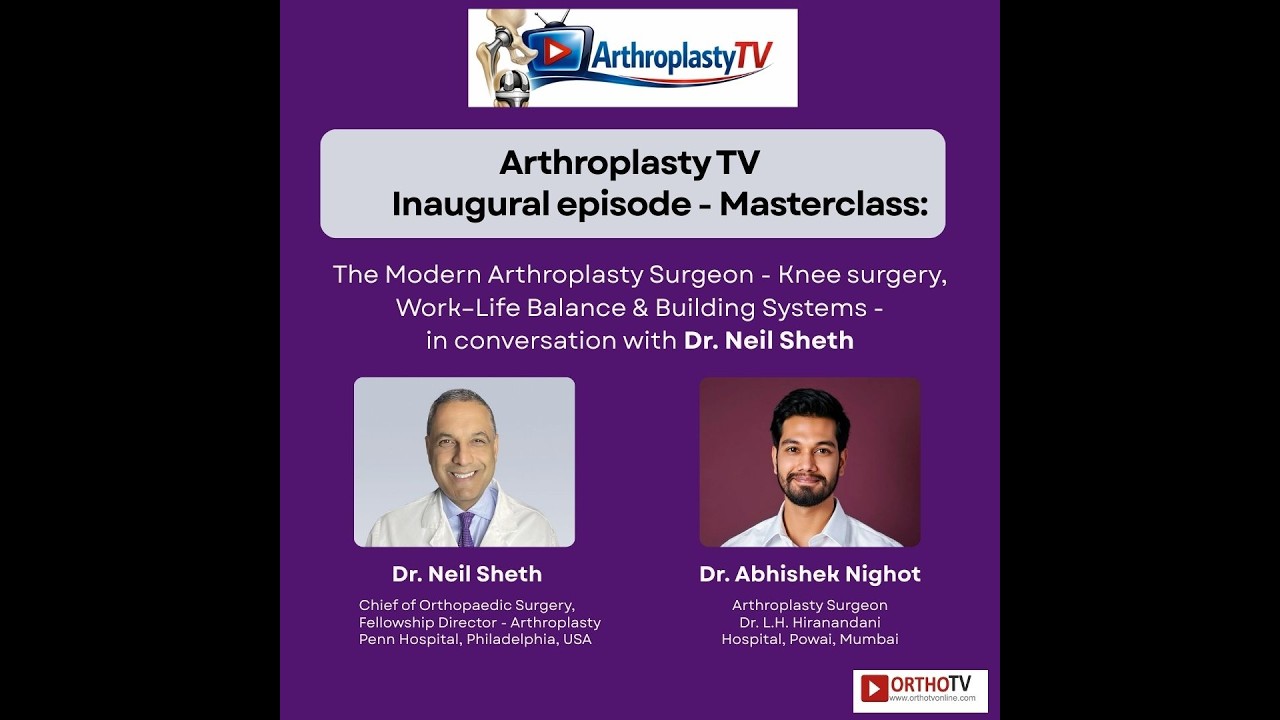 Arthroplasty TV - Masterclass: Dr Neil Sheth | Dr Abhishek Nighot