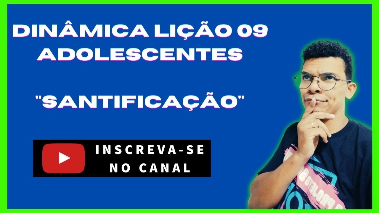 DINAMICA LIÇÃO 09 ADOLESCENTES I SANTIFICAÇÃO I O QUE É SANTIDADE ?