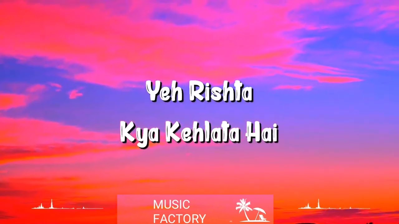 Bandhan Aise Ban Jaate Hain (Lyrics) - Yeh Rishta Kya Kehlata Hai