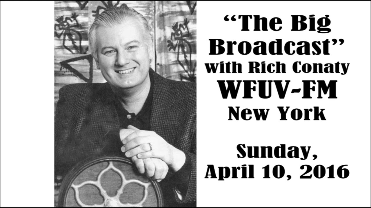 “THE BIG BROADCAST” WITH RICH CONATY, WFUV-FM, APRIL 10, 2016