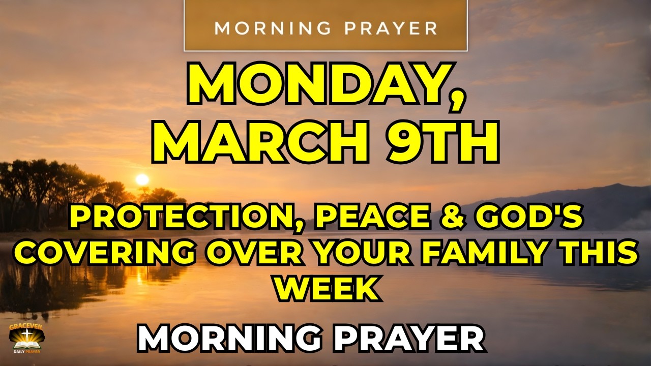 Monday, March 9th | Prayer for Protection, Peace & God's Covering Over Your Family This Week