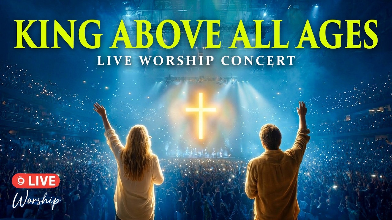 KING ABOVE ALL AGES | Live Worship Concert Album | Christian Worship Songs to Strengthen Your Faith
