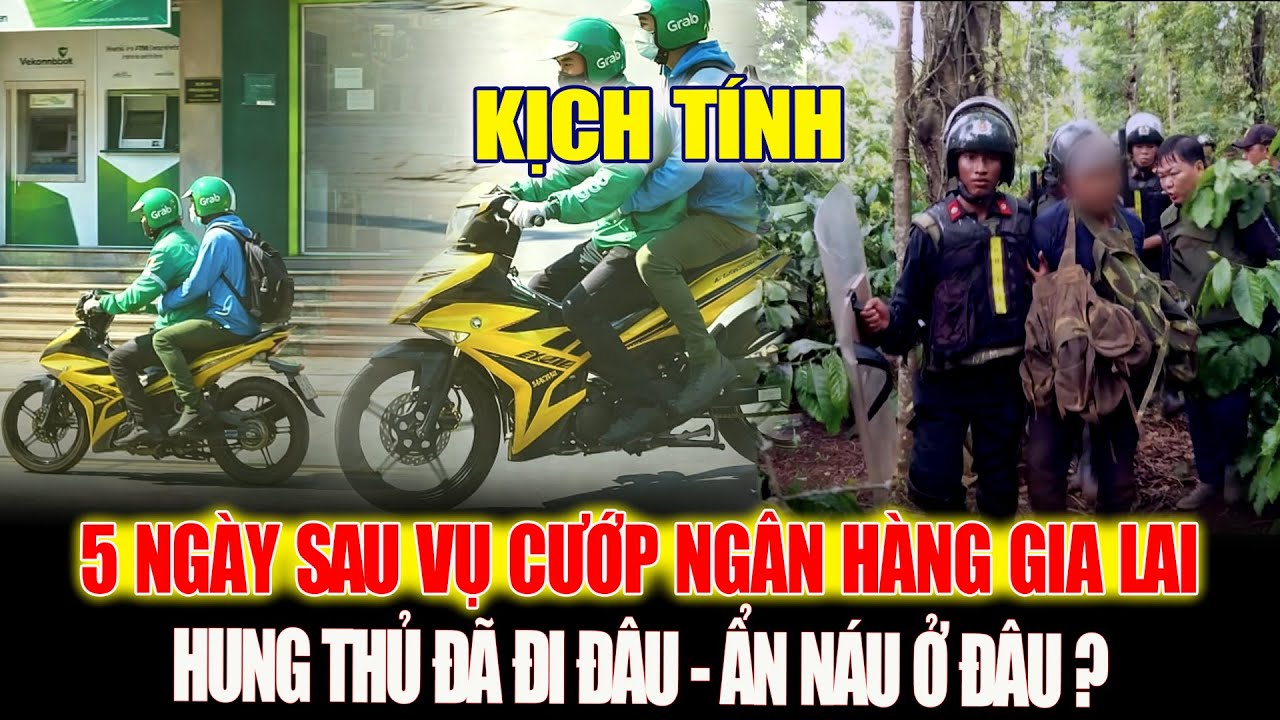 5 Ngày Sau Vụ Cướp Ngân Hàng Ở Gia Lai: Hai Người Này Đã Đi Đâu Và Ẩn Náu Ở Đâu?