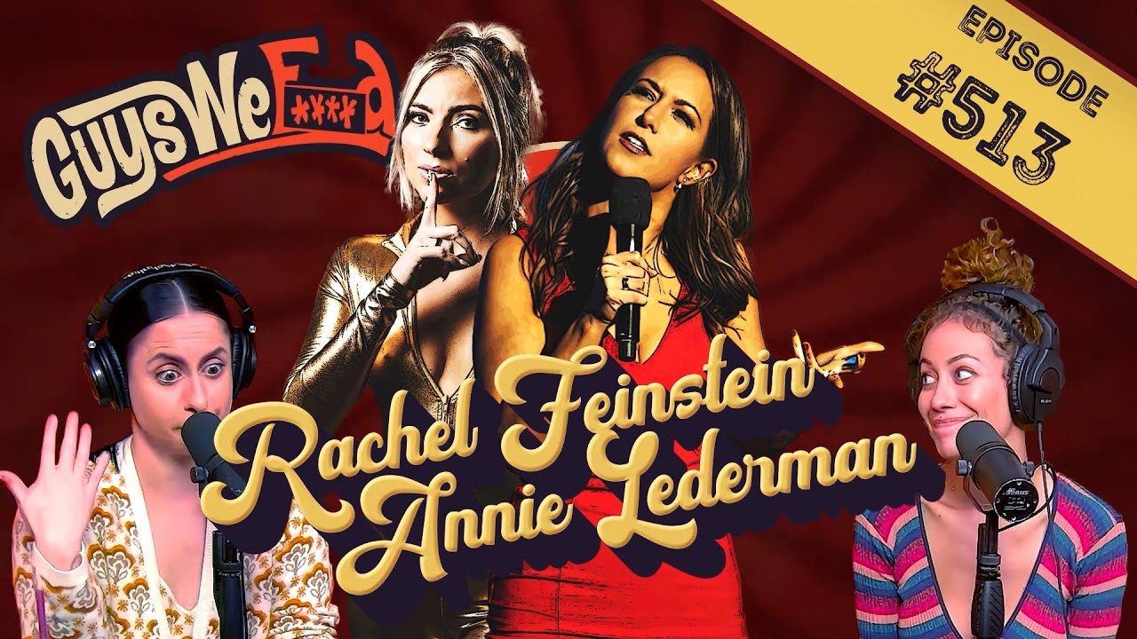 IS THE GYNECOLOGIST SUPPOSED TO DO THAT? Guys We Fcked Podcast ft. Rachel Feinstein & Annie Lederman