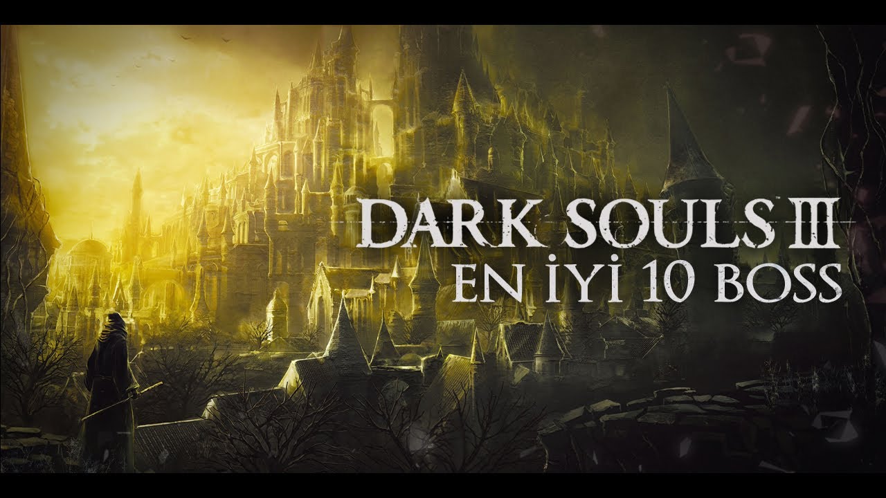 Dark Souls 3 - EN İYİ 10 BOSS