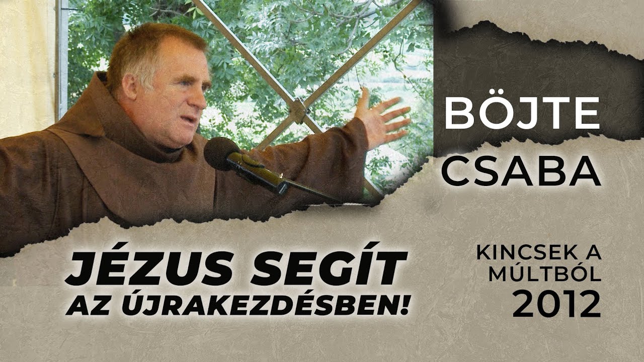 Jézus segít az újrakezdésben! - Böjte Csaba