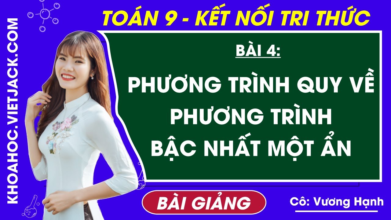 Toán lớp 9 Bài 4: Phương trình quy về phương trình bậc nhất một ẩn - Kết nối tri thức (HAY NHẤT)
