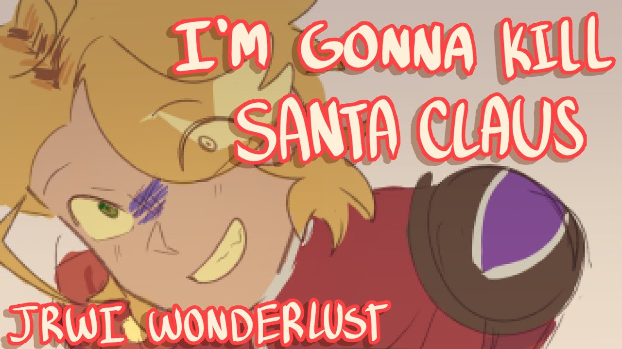 i'm gonna kill santa claus [remake] || jrwi wonderlust animatic