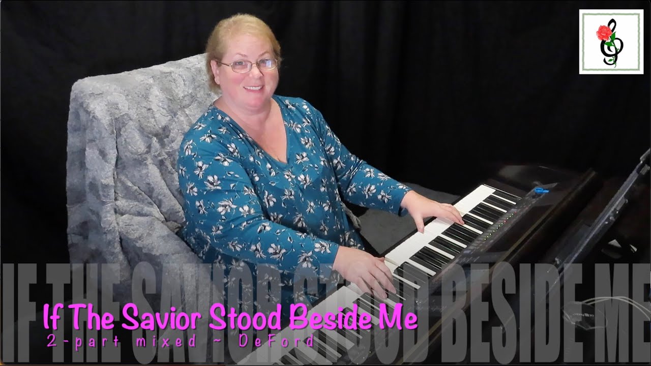 If The Savior Stood Beside Me - 2 part mixed - DeFord - Piano Accompaniments by Brenda