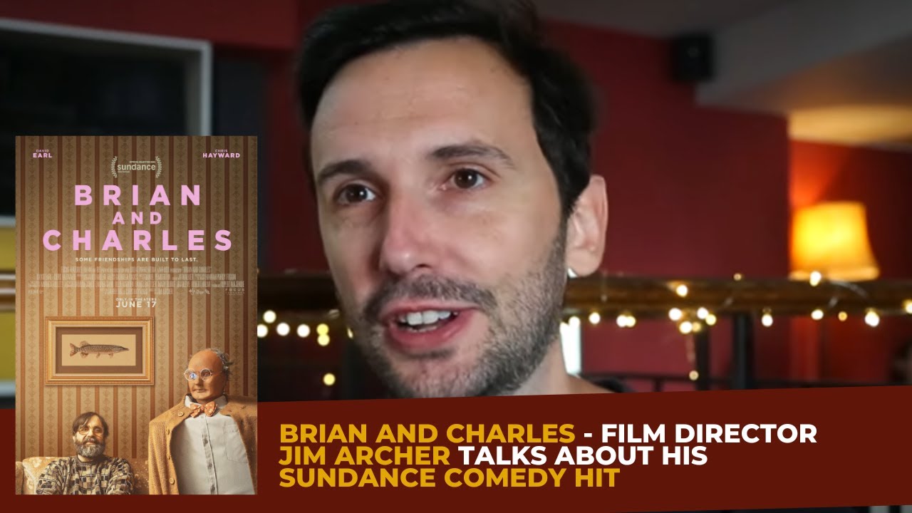 BRIAN and CHARLES - Film Director JIM ARCHER Talks About his SUNDANCE COMEDY Hit