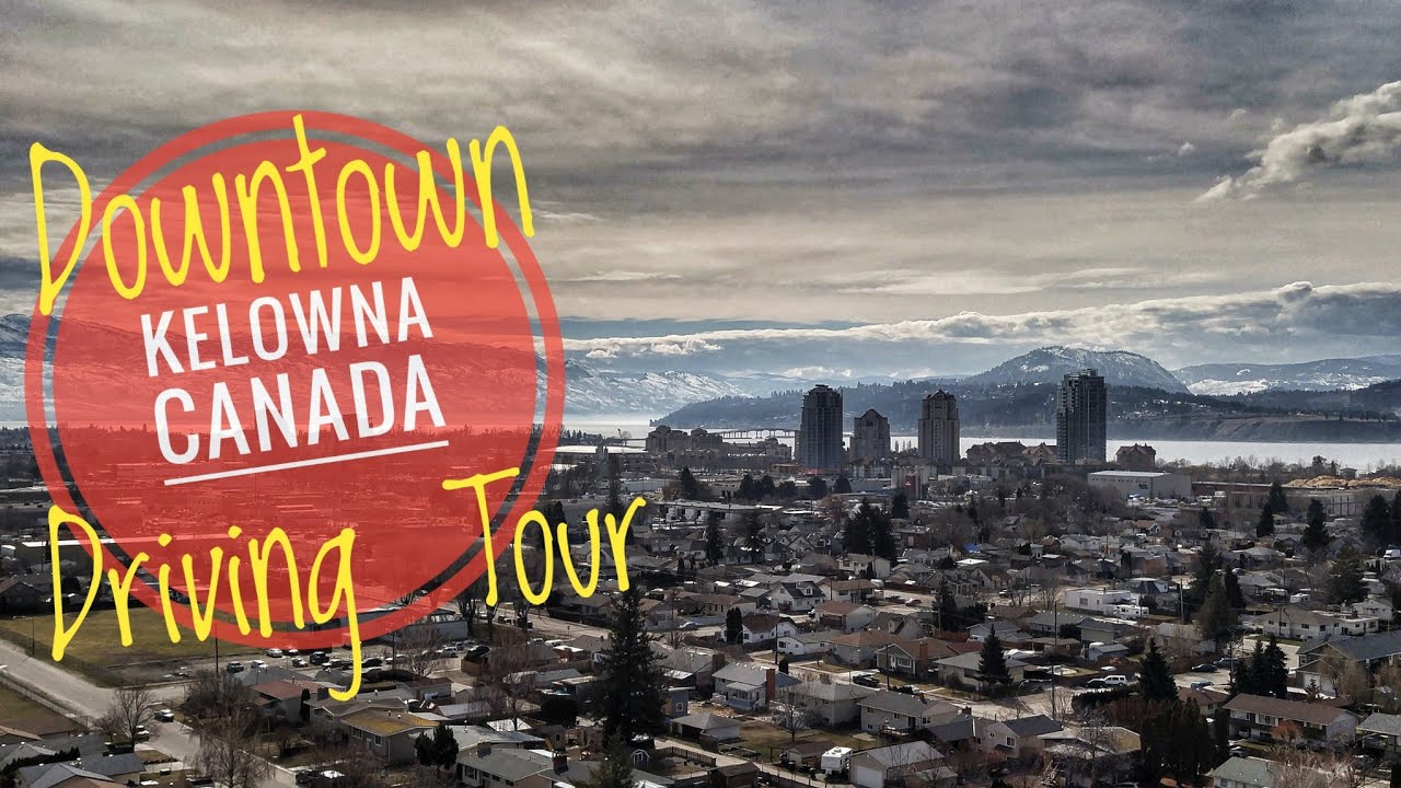 Downtown Kelowna B.C. Canada Driving Tour - Highlights of Kelowna B.C. in the Sunny Okanagan