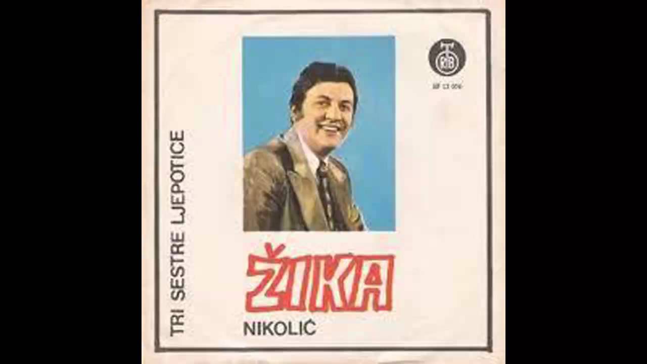 Zika Nikolic - Tri sestre ljepotice - (Audio 1973) HD
