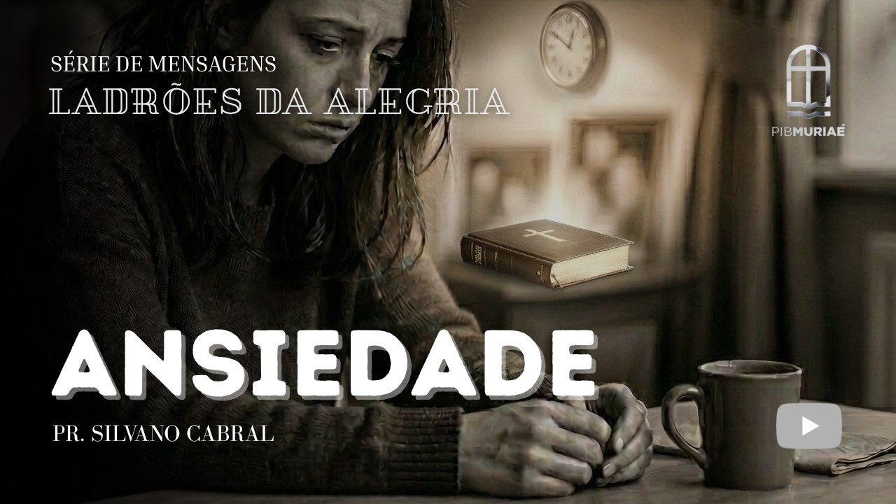 Série Ladrões da Alegria | Ansiedade | Pr. Silvano Cabral