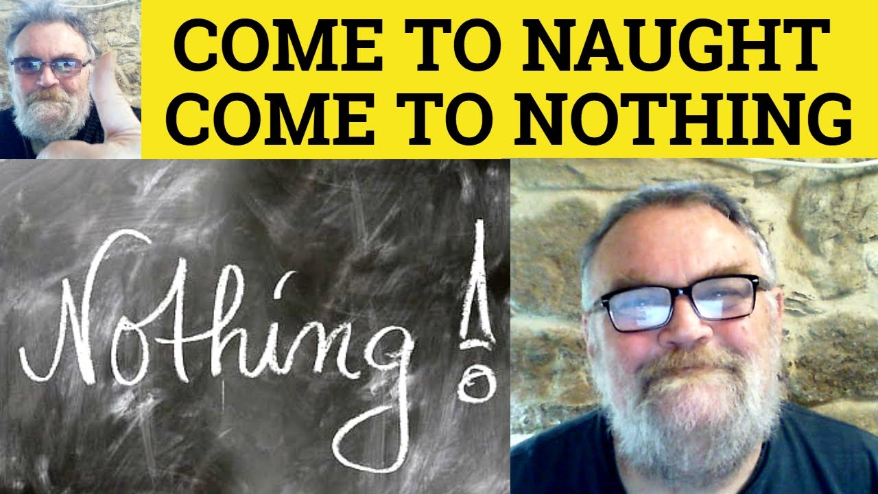 😎Come to Naught Meaning - Come to Nothing Defined Come to Naught Examples Come to Nothing Definition