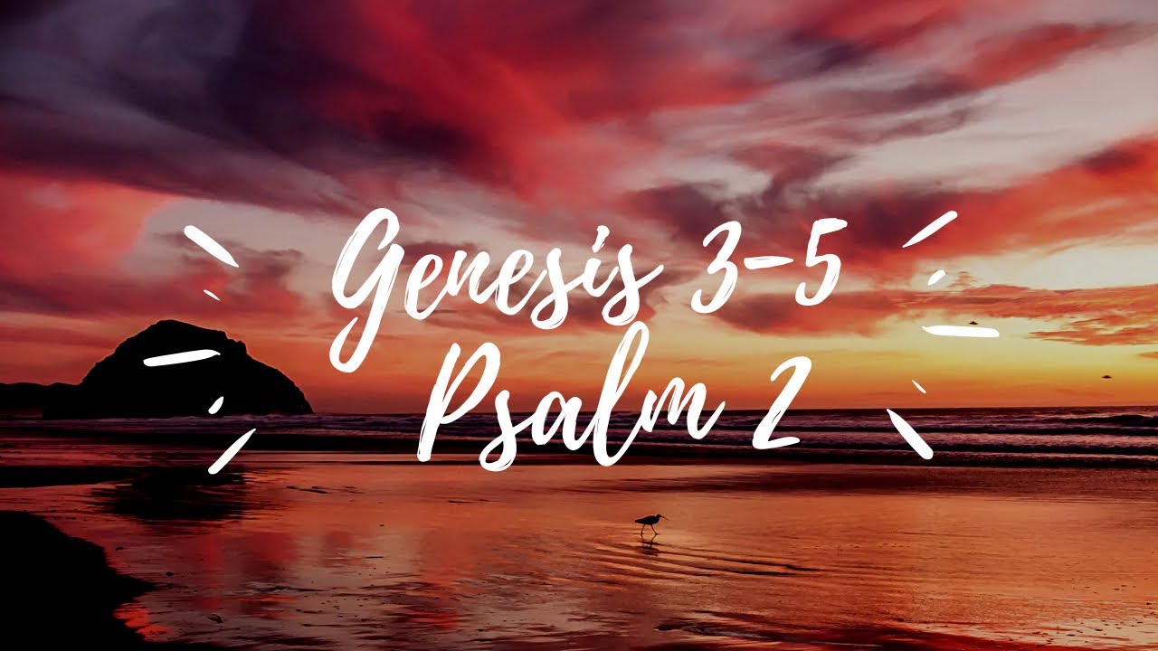 Day 2: Genesis 3-5  Psalm 2