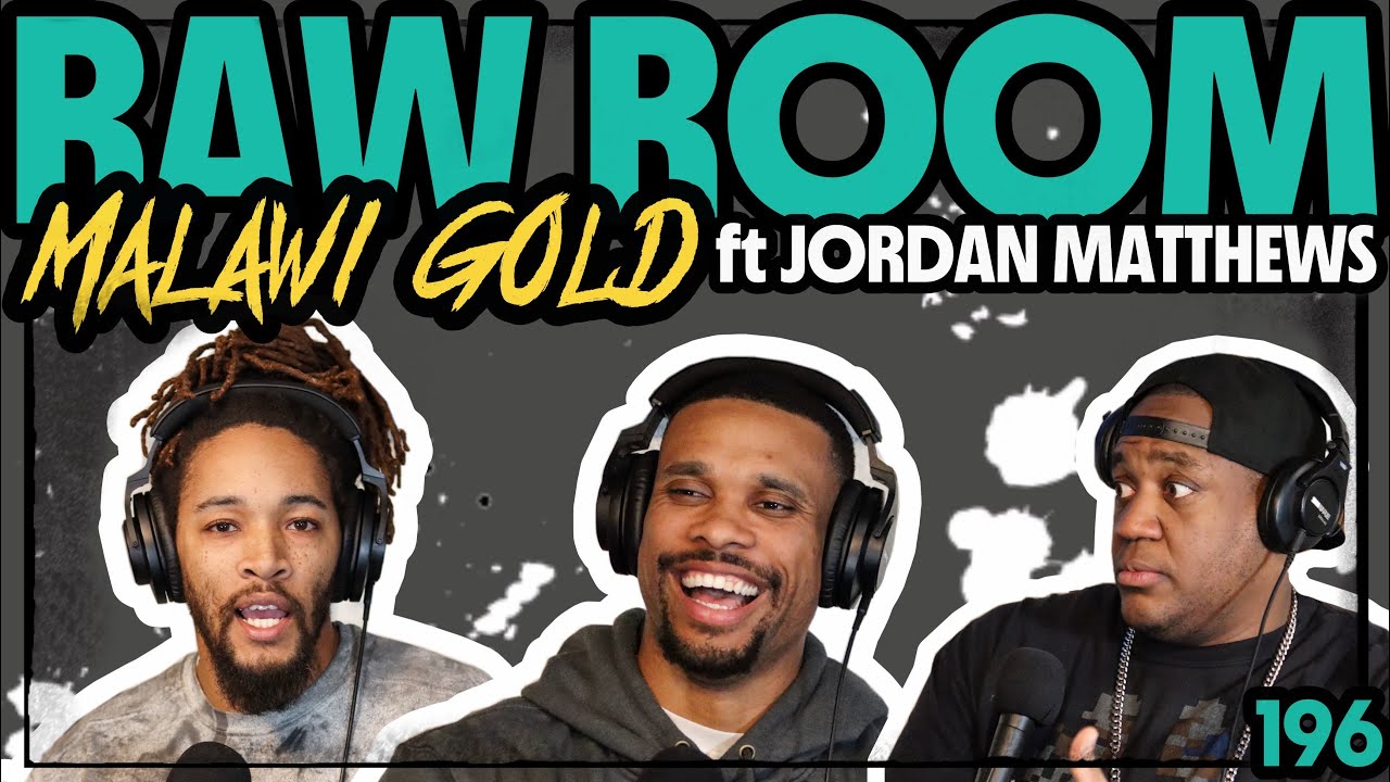 Raw Room - Ep 196 - Malawi Gold (ft Jordan Matthews)