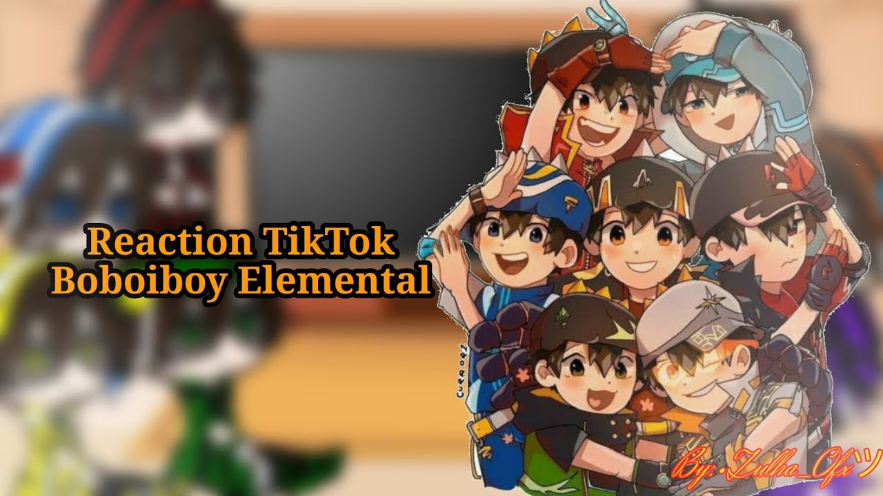 Reaction Tik Tok Boboiboy Elemental || Au! || Gacha || Part ?/?