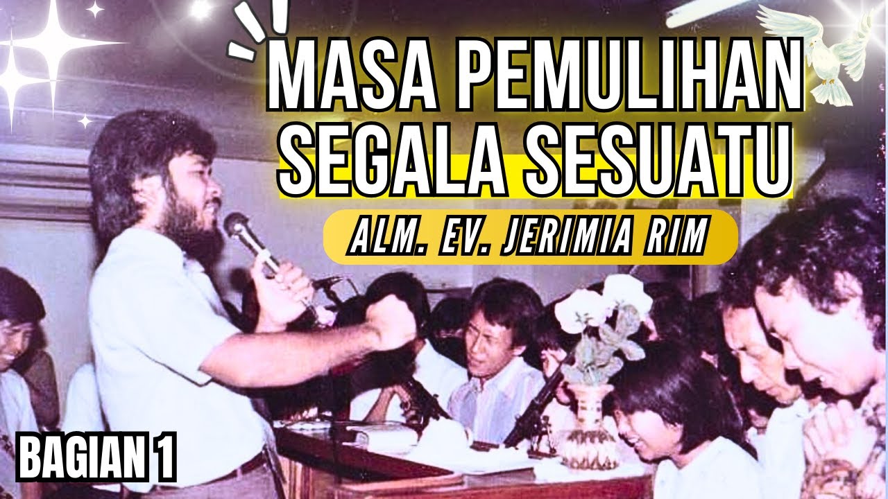 PENGAJARAN ALKITAB ALM. EV. JERIMIA RIM || MASA PEMULIHAN SEGALA SESUATU🔥🌏 || BAGIAN 1