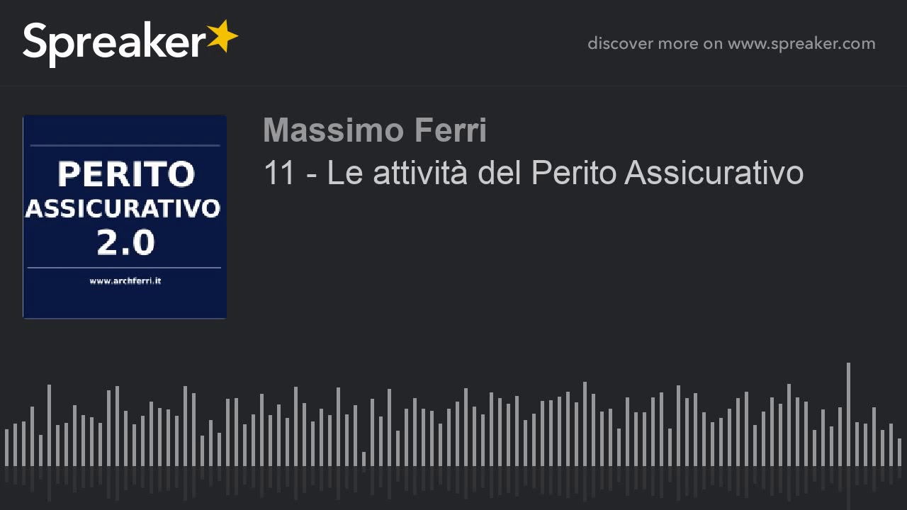 11 - Le attività del Perito Assicurativo (creato con Spreaker)