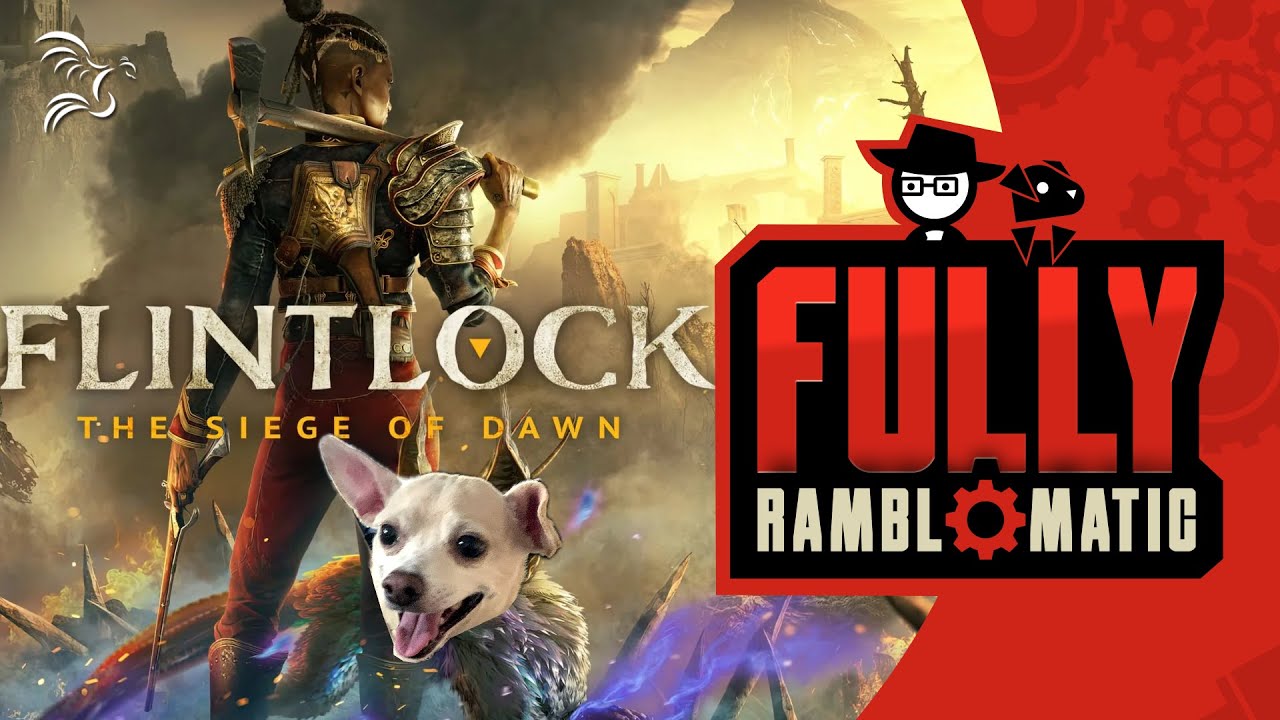 Flintlock: The Siege of Dawn | Fully Ramblomatic