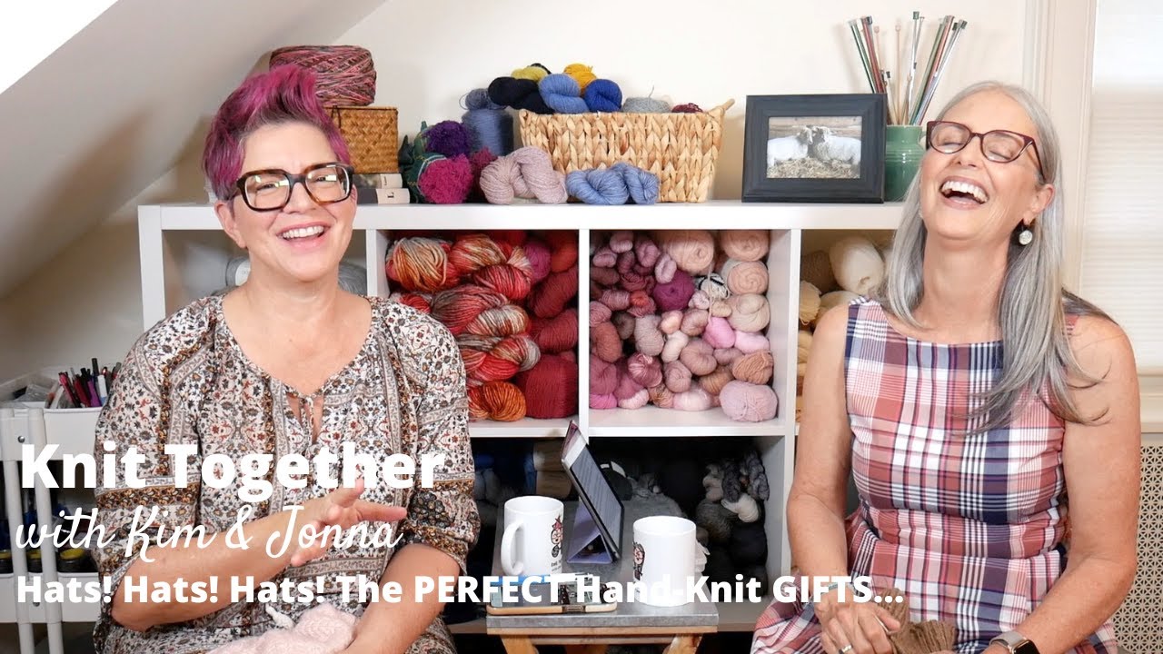 Knit Together with Kim & Jonna - Hats! Hats! Hats! The PERFECT Hand-Knit GIFTS...