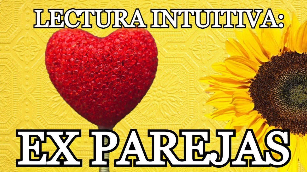 EX PAREJA. Lectura INTUITIVA ❤️&zwj;🩹💝💕 Elige tu opci&oacute;n ⭐🌻⭐