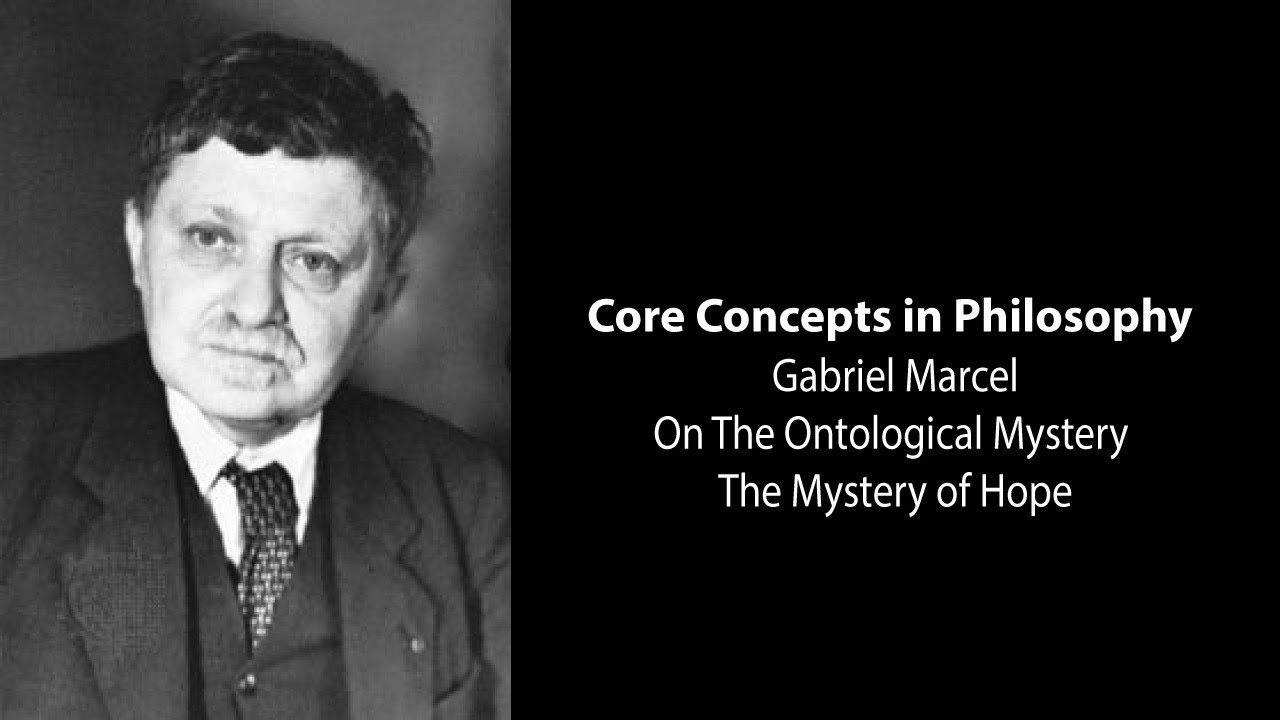 Gabriel Marcel, On The Ontological Mystery | The Mystery of Hope | Philosophy Core Concepts