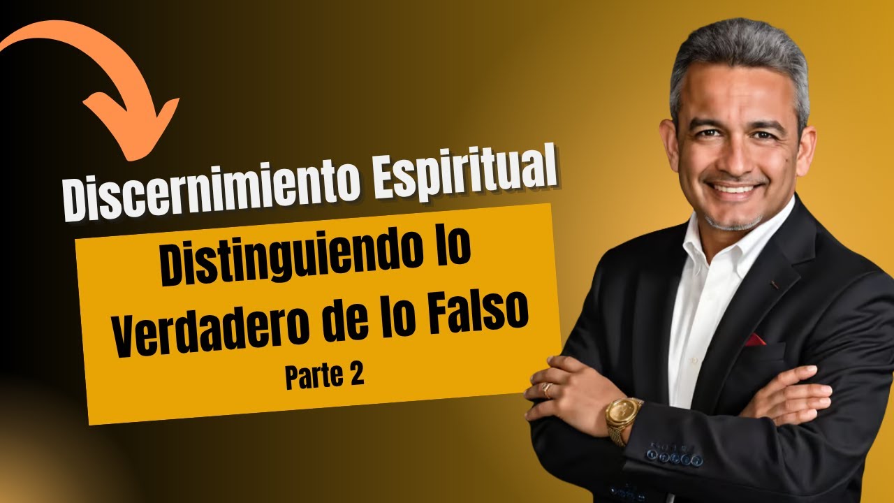 [Parte 2] Discernimiento Espiritual: Distinguiendo lo Verdadero de lo Falso