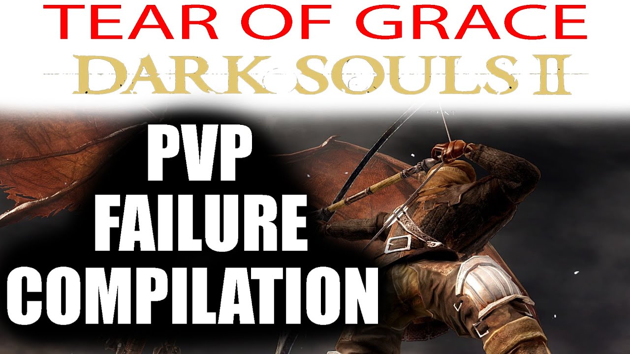 TearOfGrace Dark Souls 2 PVP FAILURE Compilation