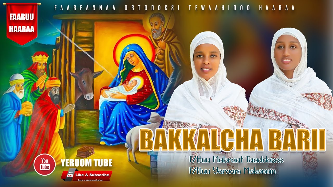 🛑 Bakkalcha Bariiti ✝️F/ttuu Yerom makonin fi F/ttuu  Mabraat Taaddasee