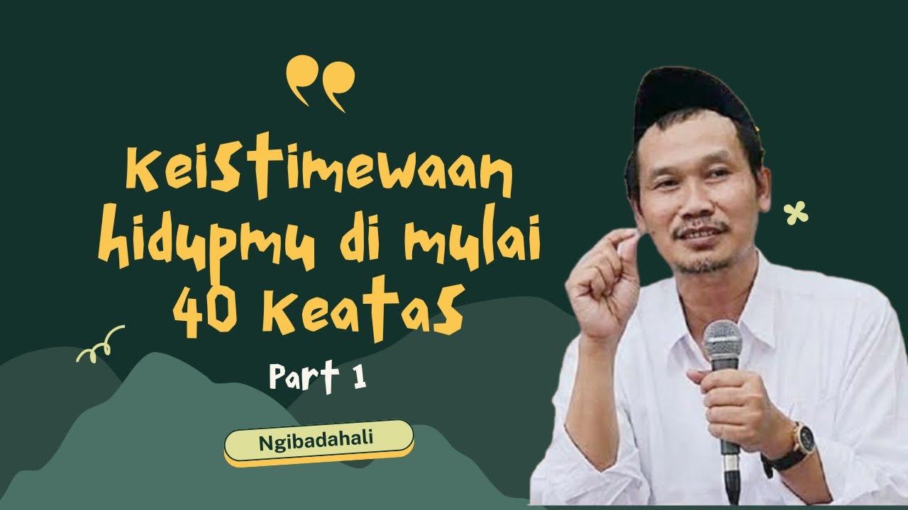 Keistimewaan hidupmu di mulai 40 keatas part 1 || Dawuhe gus baha 