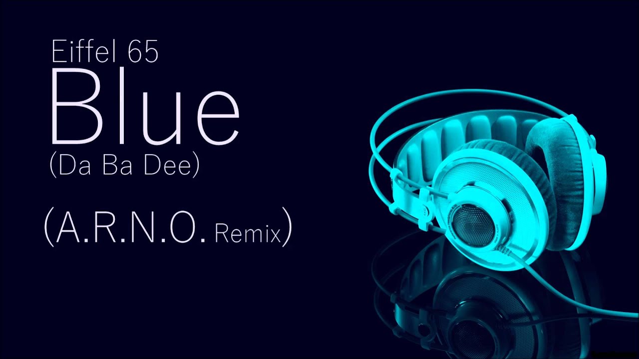 Eiffel 65 - Blue (Da Ba Dee) (A.R.N.O. Remix)
