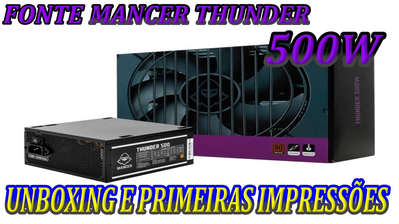 FONTE MANCER THUNDER 500W - UNBOXING E PRIMEIRAS IMPRESSÕES!