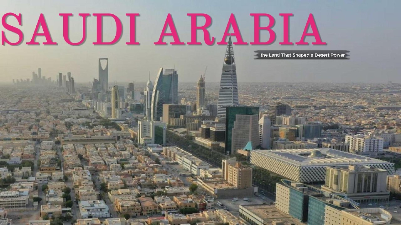 Saudi Arabia: Geography, Climate, and the Land That Shaped a Desert Power