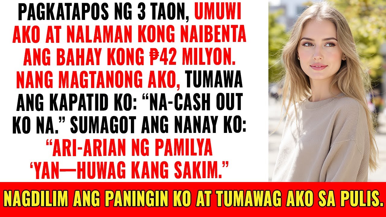 Umuwi Ako Matapos ang Tatlong Taon sa Abroad, Naibenta Na Pala ang Bahay Kong Nagkakahalaga ng 45